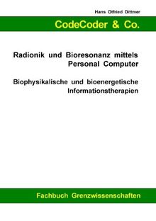 CodeCoder & Co. - Radionik und Bioresonanz mittels Personal Computer: Biophysikalische und bioenergetische Informationstherapien