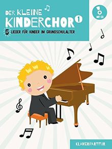 Der Kleine Kinderchor Band 1 - 5 Lieder für Kinder im Grundschulalter (Klavierpartitur plus Audio-CD der Klavierbegleitungen)