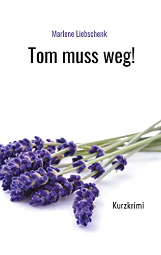 Tom muss weg!: Kurzkrimi