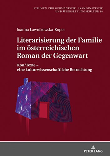 Literarisierung der Familie im österreichischen Roman der Gegenwart: Kon/Texte - eine kulturwissenschaftliche Betrachtung (Studien zur Germanistik, Skandinavistik und Übersetzungskultur, Band 18)