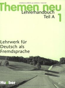 Themen neu 1 - Ausgabe in drei Bänden. Lehrwerk für Deutsch als Fremdsprache: Themen neu, 3 Bde., Lehrerhandbuch, neue Rechtschreibung: Unterrichtspraktische Hinweise: Lehrerhandbuch Teil A