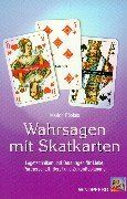Wahrsagen mit Skatkarten: Legetechniken und Deutungen für Liebe, Partnerschaft, Beruf und Zukunftsplanung