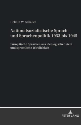 Nationalsozialistische Sprach- und Sprachenpolitik 1933 bis 1945: Europäische Sprachen aus ideologischer Sicht und sprachliche Wirklichkeit