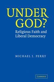 Under God?: Religious Faith and Liberal Democracy