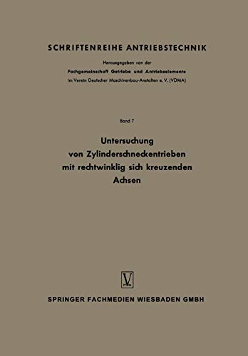 Untersuchung von Zylinderschneckentrieben mit rechtwinklig sich kreuzenden Achsen: Bericht 125 der Forschungsstelle für Zahnräder und Getriebebau ... (Schriftenreihe Antriebstechnik, 7, Band 7)