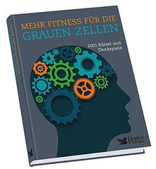 Mehr Fitness für die grauen Zellen: 1001 Rätsel und Denkspiele