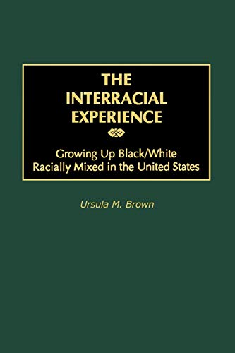 The Interracial Experience: Growing Up Black/White Racially Mixed in the United States