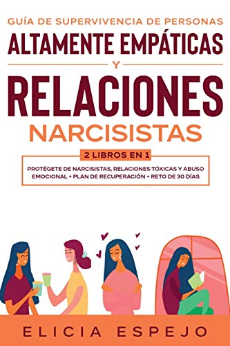 Guía de supervivencia de personas altamente empáticas y relaciones narcisistas 2 libros en 1: Protégete de narcisistas, relaciones tóxicas y abuso emocional + Plan de recuperación + Reto de 30 días