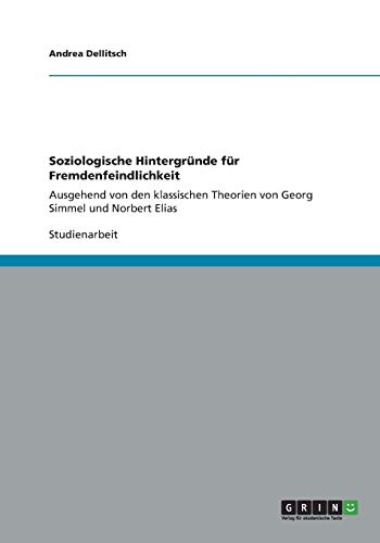 Soziologische Hintergründe für Fremdenfeindlichkeit: Ausgehend von den klassischen Theorien von Georg Simmel und Norbert Elias