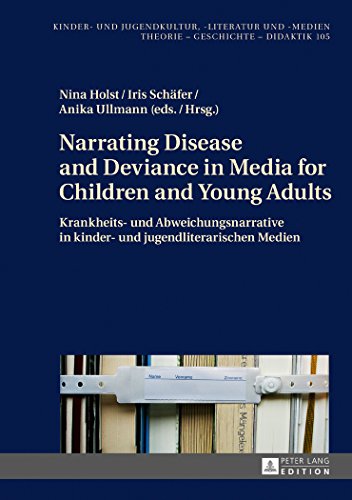 Narrating Disease and Deviance in Media for Children and Young Adults / Krankheits- und Abweichungsnarrative in kinder- und jugendliterarischen Medien ... und Jugendkultur, -literatur und -medien)