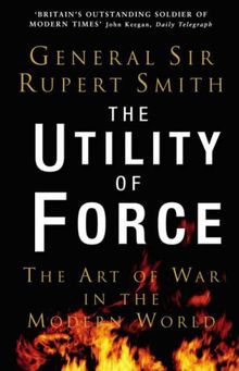 The Utility of Force: The Art of War in the Modern World
