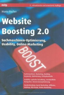 Website Boosting 2.0: Suchmaschinen-Optimierung, Usability, Online-Marketing