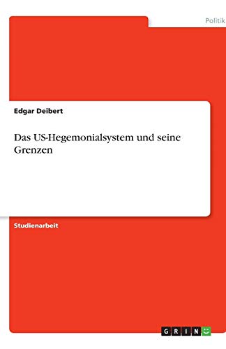 Das US-Hegemonialsystem und seine Grenzen