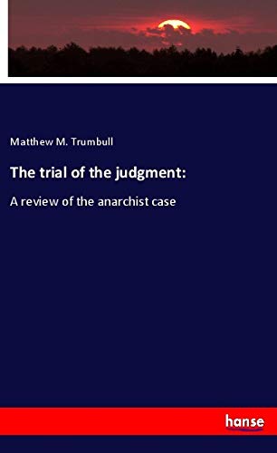 The trial of the judgment:: A review of the anarchist case