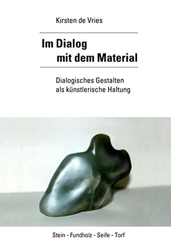 Im Dialog mit dem Material: Dialogisches Gestalten als künstlerische Haltung