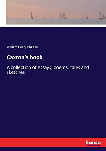 Caxton's book: A collection of essays, poems, tales and sketches