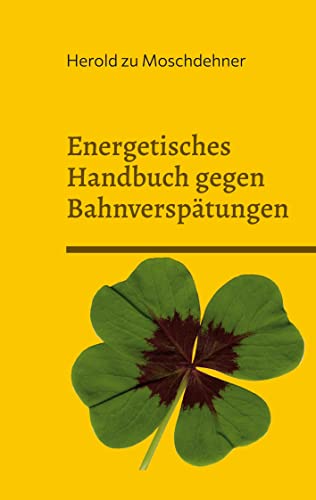 Energetisches Handbuch gegen Bahnverspätungen: Hilft gegen Verspätung, Abteilausfall und andere Zugprobleme