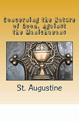 Concerning the Nature of Good, Against the Manichaeans (Lighthouse Church Fathers, Band 37)