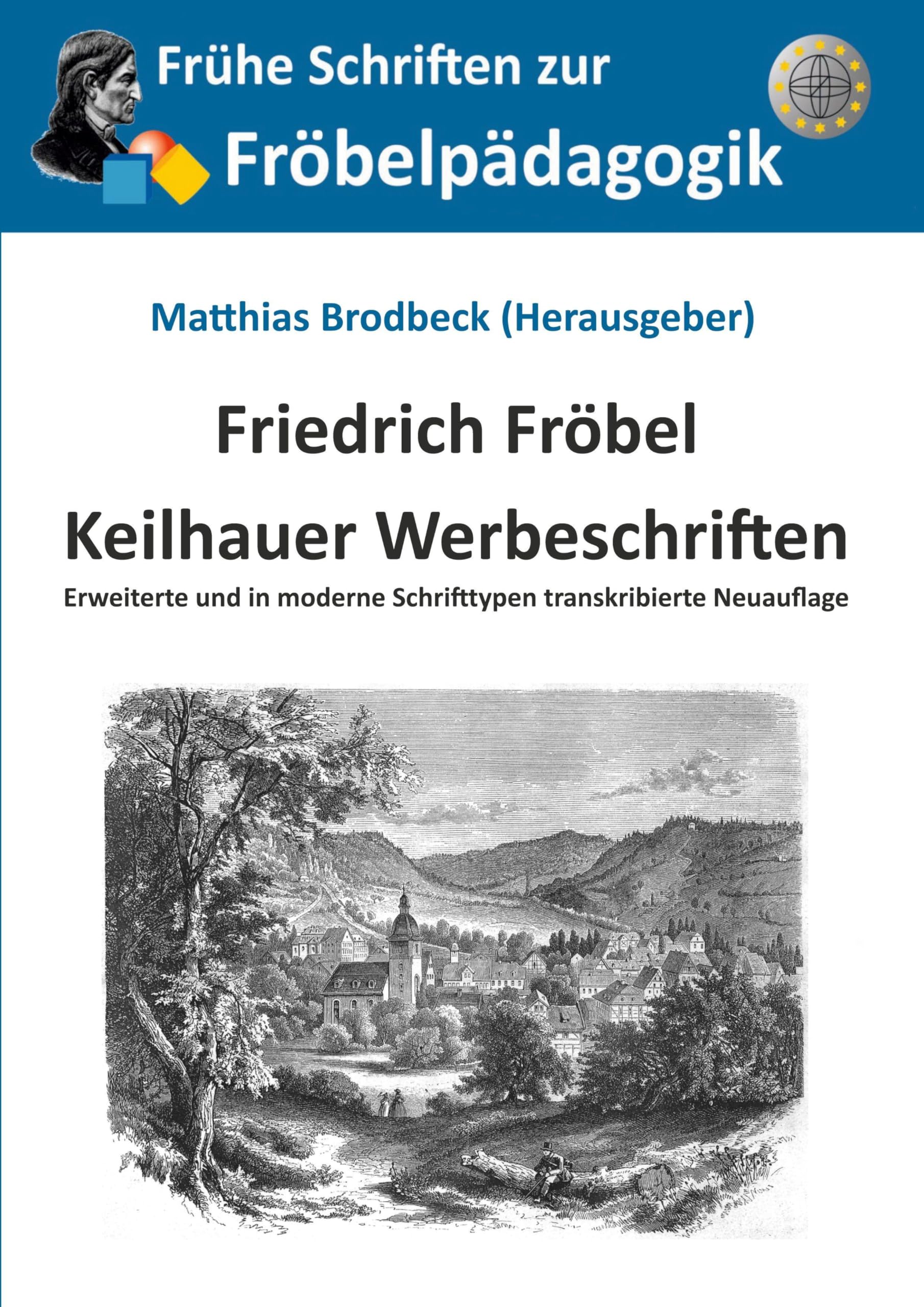 Keilhauer Werbeschriften: Erweiterte und in moderne Schrifttypen transkribierte Neuauflage (Frühe Schriften zur Fröbelpädagogik)