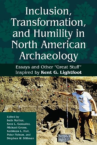 Inclusion, Transformation, and Humility in North American Archaeology: Essays and Other Great Stuff Inspired by Kent G. Lightfoot