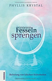 Die inneren Fesseln sprengen: Befreiung von falschen Sicherheiten - Überarbeitete Auflage