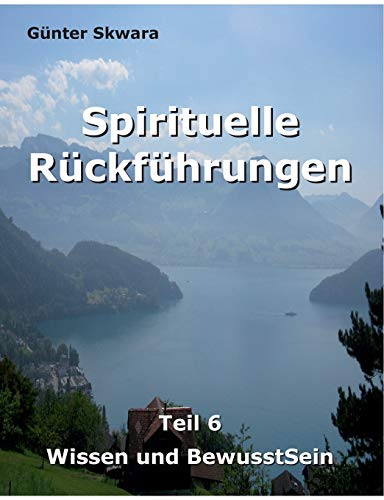 Spirituelle Rückführungen: Wissen und BewusstSein