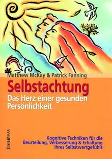 Selbstachtung - das Herz einer gesunden Persönlichkeit: Kognitive Techniken für die Beurteilung, Verbesserung und Erhaltung Ihres Selbstwertgefühls: ... & Erhaltung Ihres Selbstwertgefühls