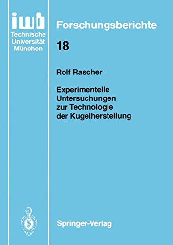 Experimentelle Untersuchungen zur Technologie der Kugelherstellung (iwb Forschungsberichte, 18, Band 18)
