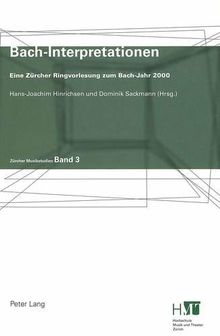 Bach-Interpretationen: Eine Zürcher Ringvorlesung zum Bach-Jahr 2000 (Zürcher Musikstudien, Band 3)