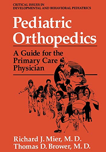 Pediatric Orthopedics: A Guide For The Primary Care Physician (Critical Issues in Developmental and Behavioral Pediatrics)
