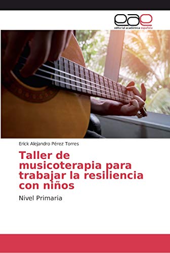 Taller de musicoterapia para trabajar la resiliencia con niños: Nivel Primaria