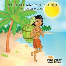 Ti und der Magische Schluessel: Wie alles begann (TI and the magical key, Band 1)