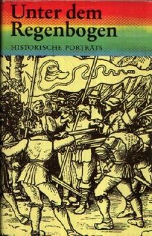 Unterm Regenbogen. Historische Porträts zur deutschen, frühbürgerlichen Revolution