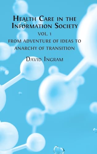 Health Care in the Information Society Vol. 1: From Adventure of ideas to Programme for Reform
