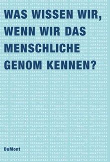 Was wissen wir, wenn wir das menschliche Genom kennen? : [der Band geht aus einem interdisziplinären Symposium hervor, das im Rahmen des vom Stifterverband für die Deutsche Wissenschaft in Zusammenarbeit mit dem Fonds der Chemischen Industrie getragenen u