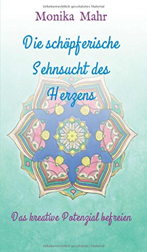 Die schöpferische Sehnsucht des Herzens: Das kreative Potenzial befreien