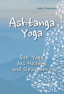 Ashtanga Yoga: Der Yoga des Heilens und Gesundens