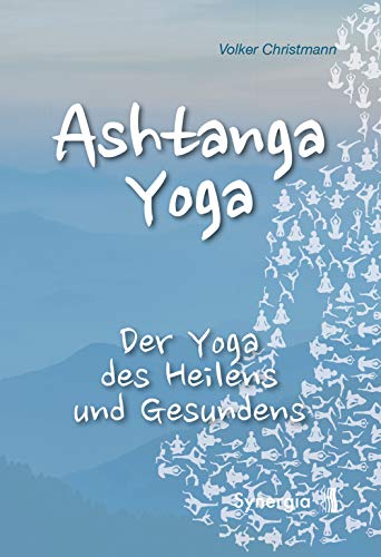 Ashtanga Yoga: Der Yoga des Heilens und Gesundens