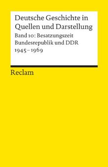 Deutsche Geschichte in Quellen und Darstellung / Besatzungszeit, Bundesrepublik und DDR. 1945-1969: BD 10