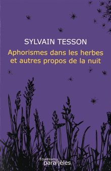 Aphorismes dans les herbes : et autres propos de la nuit