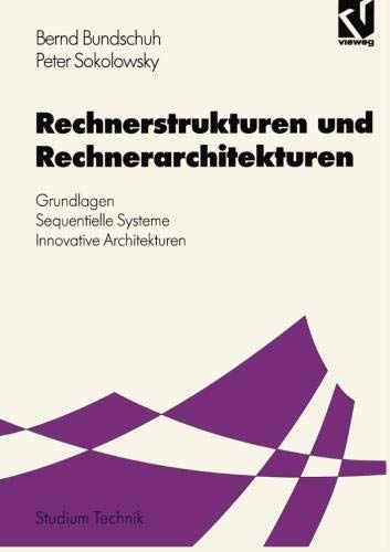 Rechnerstrukturen und Rechnerarchitekturen: Grundlagen - Sequentielle Systeme - Innovative Architekturen (Studium Technik) (German Edition)