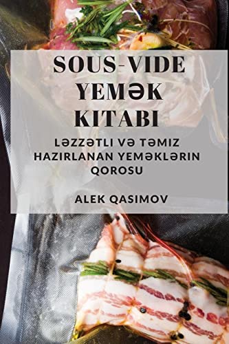 Sous-Vide Yem¿k Kitab¿: L¿zz¿tli v¿ T¿miz Haz¿rlanan Yem¿kl¿rin Qorosu