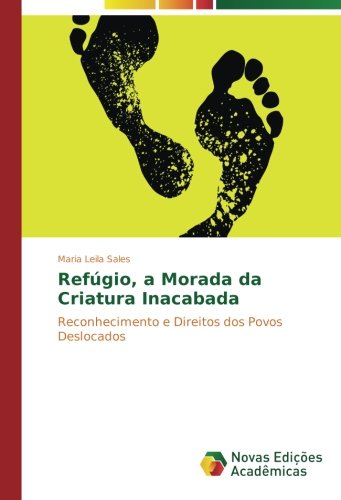 Refúgio, a Morada da Criatura Inacabada: Reconhecimento e Direitos dos Povos Deslocados