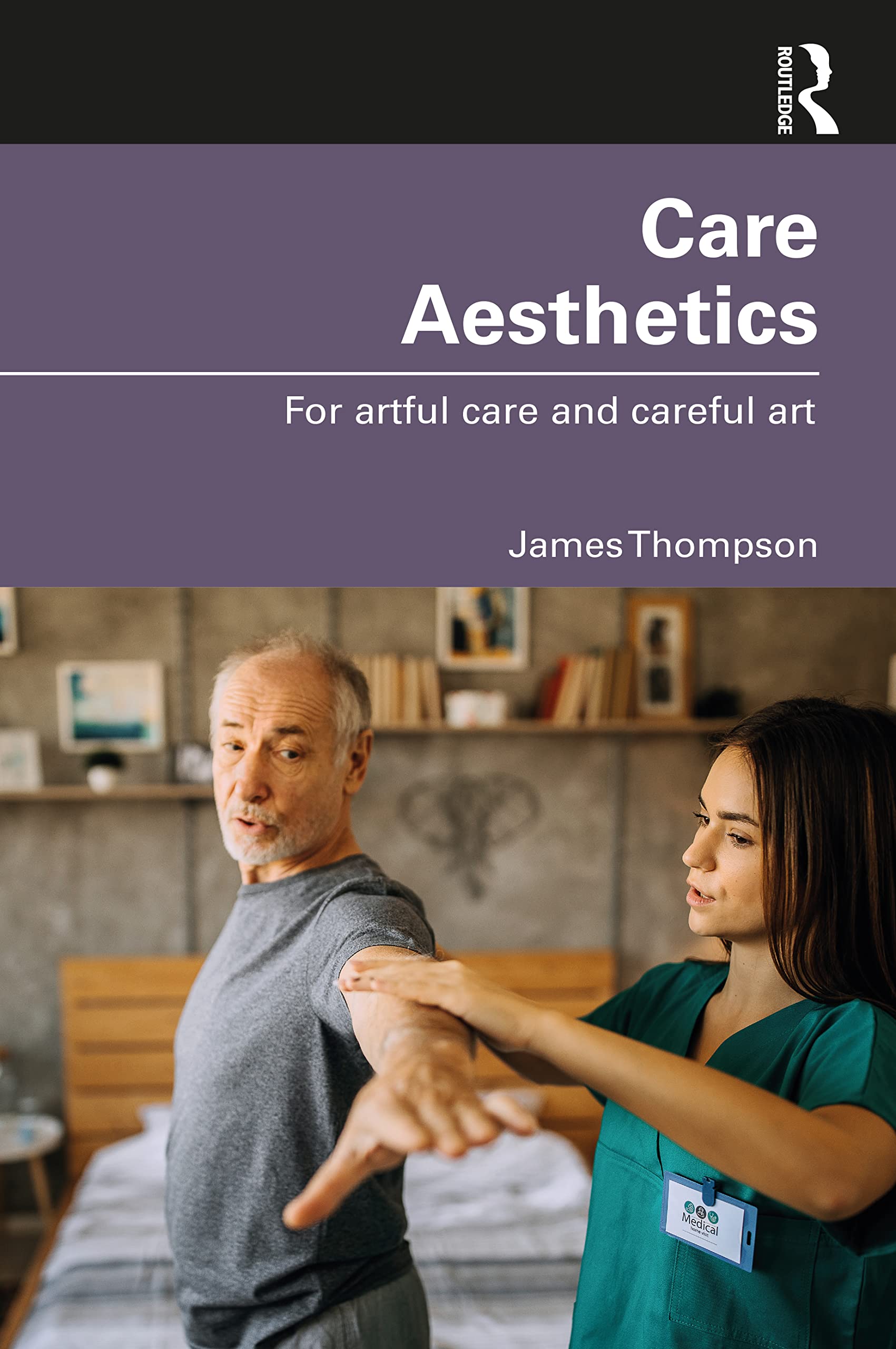 James Thompson Care Aesthetics, For Artful Care And Careful Art (Routledge Studies In Care Aesthetics)