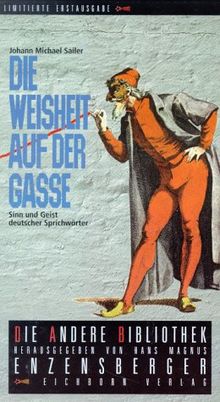 Die Weisheit auf der Gasse oder Sinn und Geist deutscher Sprichwörter. Die Andere Bibliothek