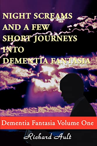 Night Screams and a Few Short Journeys into Dementia Fantasia: Dementia Fantasia, Volume One (Dementia Fantasia Vol 1, Band 1)