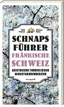 Schnaps-Führer Fränkische Schweiz - Geistreiche Touren zu den 44 besten Brennereien von Achim Schnurrer, Christiane Richter | Buch | Zustand sehr gut