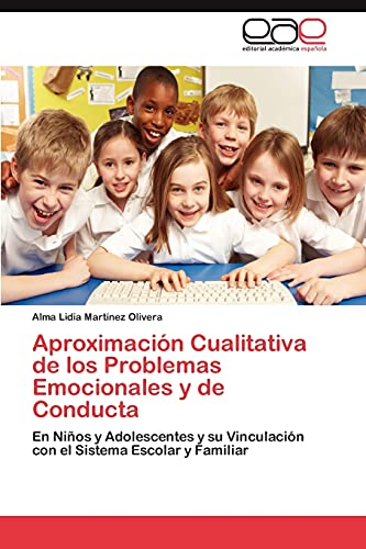 Aproximación Cualitativa de los Problemas Emocionales y de Conducta: En Niños y Adolescentes y su Vinculación con el Sistema Escolar y Familiar