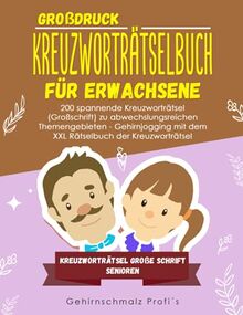 Großdruck - Kreuzworträtselbuch Erwachsene: 200 spannende Kreuzworträtsel (Großschrift) zu abwechslungsreichen Themengebieten - Gehirnjogging mit dem ... - Kreuzworträtsel große Schrift Senioren