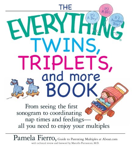 The Everything Twins, Triplets, And More Book: From Seeing The First Sonogram To Coordinating Nap Times And Feedings -- All You Need To Enjoy Your Multiples (Everything (Parenting))